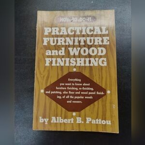 Practical Furniture and Wood Finishing by Albert Pattou 1956 Softcover 1962 Ed.